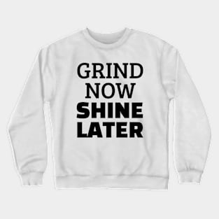 Grind Now Shine Later Crewneck Sweatshirt